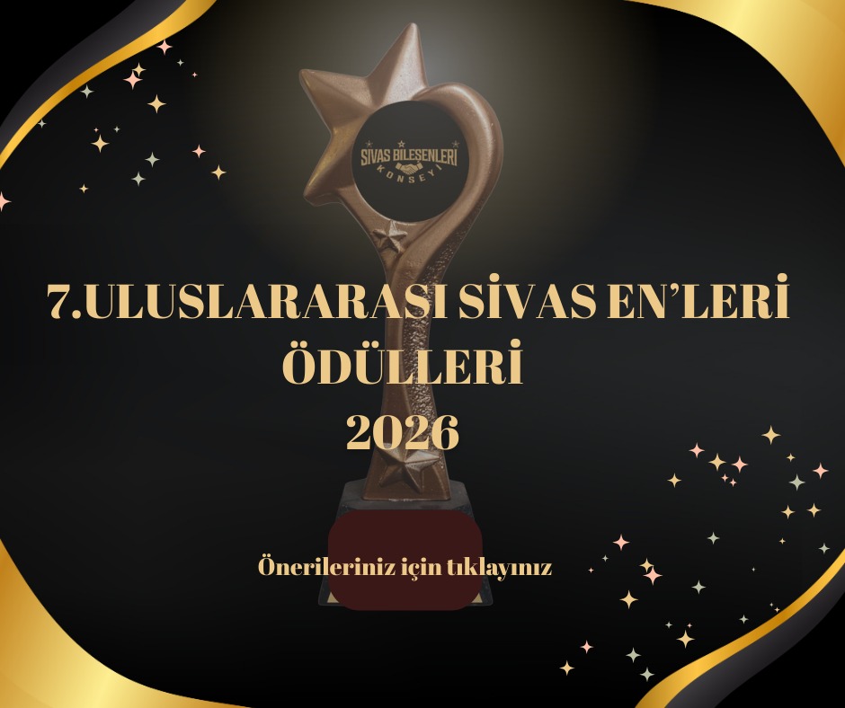 7. Uluslararası Sivas En'leri Ödülleri 2026 - Önerileriniz için tıklayınız